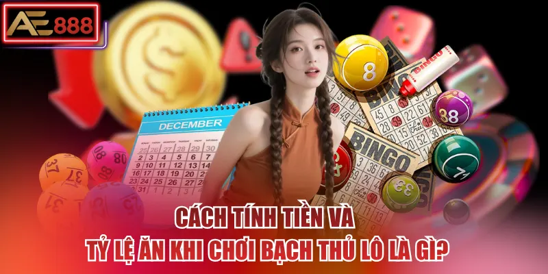 Cách tính tiền và tỷ lệ ăn khi chơi bạch thủ lô là gì?