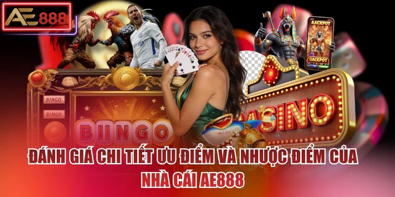 Đánh giá chi tiết ưu điểm và nhược điểm của nhà cái AE888