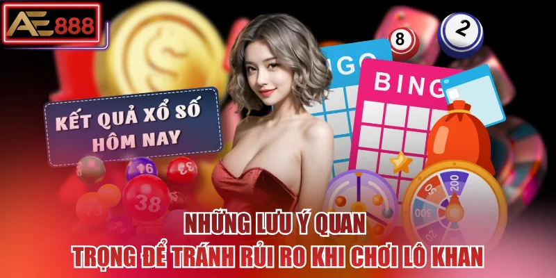 Những lưu ý quan trọng để tránh rủi ro khi chơi lô khan
