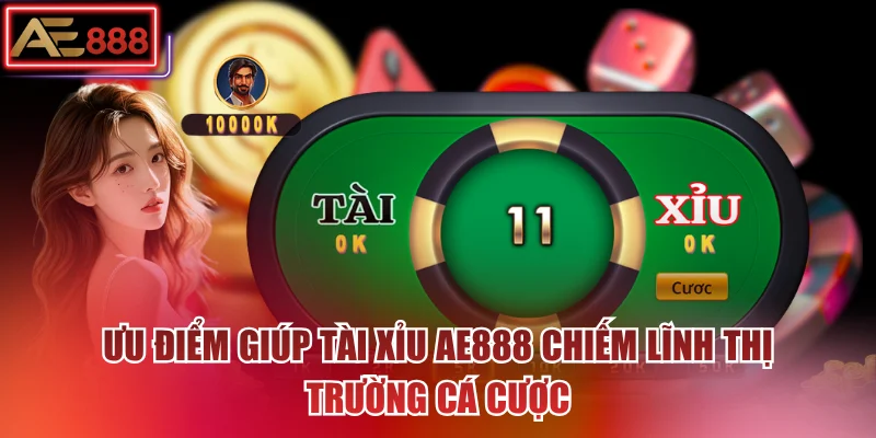 Ưu điểm giúp tài xỉu AE888 chiếm lĩnh thị trường cá cược